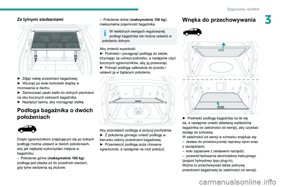 PEUGEOT 3008 2021 Instrukcja obsługi (in Polish) 77
Ergonomia i komfort
3Za tylnymi siedzeniami
► Zdjąć roletę przestrzeni bagażowej.
► Wsunąć po kolei końcówki drążka w
mocowania w dachu.
►
Zamocować paski siatki do dolnych PEUGEOT 3008 2021 Instrukcja obsługi (in Polish) 77
Ergonomia i komfort
3Za tylnymi siedzeniami
► Zdjąć roletę przestrzeni bagażowej.
► Wsunąć po kolei końcówki drążka w
mocowania w dachu.
►
Zamocować paski siatki do dolnych