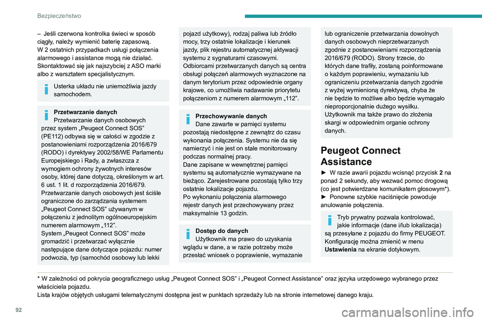 PEUGEOT 3008 2021  Instrukcja obsługi (in Polish) 92
Bezpieczeństwo
– Jeśli czerwona kontrolka świeci w sposób 
ciągły , należy wymienić baterię zapasową.
W 2 ostatnich przypadkach usługi połączenia 
alarmowego i assistance mogą nie d