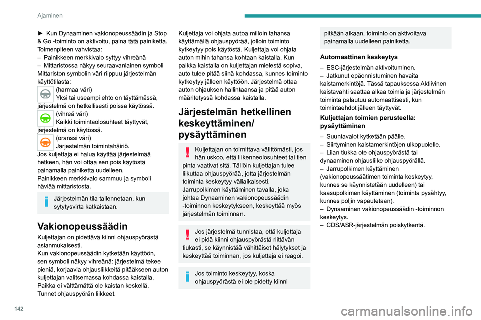 PEUGEOT 3008 2021 Omistajan Käsikirja (in Finnish) 142
Ajaminen
Ajo-olosuhteet ja niihin liittyvät ilmoitukset
Alla olevissa taulukoissa on kuvattu tärkeimpiin ajotilanteisiin liit\
tyvät näytöt. Ilmoitukset eivät tule näyttöön perä\
kkäin. PEUGEOT 3008 2021 Omistajan Käsikirja (in Finnish) 142
Ajaminen
Ajo-olosuhteet ja niihin liittyvät ilmoitukset
Alla olevissa taulukoissa on kuvattu tärkeimpiin ajotilanteisiin liit\
tyvät näytöt. Ilmoitukset eivät tule näyttöön perä\
kkäin.