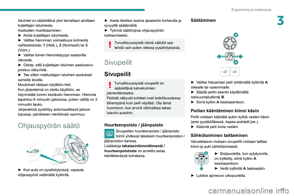 PEUGEOT 3008 2021 Omistajan Käsikirja (in Finnish) 47
Ergonomia ja mukavuus
3Istuimet on säädettävä yksi kerrallaan aloittaen
kuljettajan istuimesta.
Asetusten muokkaaminen:
► Aloita kuljettajan istuimesta.
► Valitse
hieronna PEUGEOT 3008 2021 Omistajan Käsikirja (in Finnish) 47
Ergonomia ja mukavuus
3Istuimet on säädettävä yksi kerrallaan aloittaen
kuljettajan istuimesta.
Asetusten muokkaaminen:
► Aloita kuljettajan istuimesta.
► Valitse
hieronna