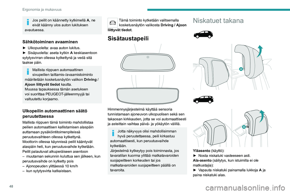 PEUGEOT 3008 2021 Omistajan Käsikirja (in Finnish) 48
Ergonomia ja mukavuus
Jos peilit on käännetty kytkimellä A, ne
eivät käänny ulos auton lukituksen
avautuessa.
Sähkötoiminen avaaminen
► Ulkopuolelta: avaa auton lukitus.
► PEUGEOT 3008 2021 Omistajan Käsikirja (in Finnish) 48
Ergonomia ja mukavuus
Jos peilit on käännetty kytkimellä A, ne
eivät käänny ulos auton lukituksen
avautuessa.
Sähkötoiminen avaaminen
► Ulkopuolelta: avaa auton lukitus.
►
