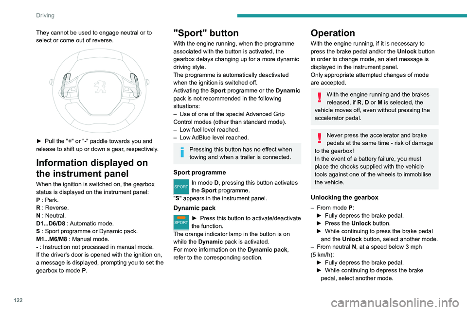 PEUGEOT 3008 2020 Owners Manual 122
Driving
Engaging reverse gear
► Slow down until you come to a stop.
► Depress the brake pedal, then press the
Unlock button.
► While maintaining the presses, select
mode R.
Manual mode
E PEUGEOT 3008 2020 Owners Manual 122
Driving
Engaging reverse gear
► Slow down until you come to a stop.
► Depress the brake pedal, then press the
Unlock button.
► While maintaining the presses, select
mode R.
Manual mode
E