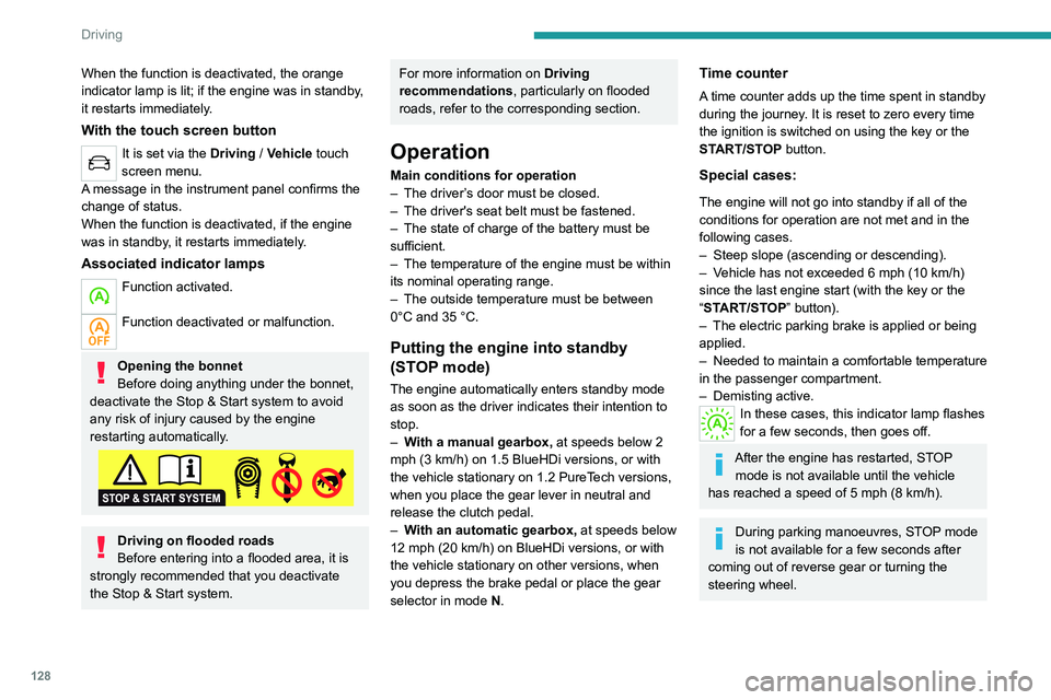 PEUGEOT 3008 2020 Owners Manual 128
Driving
Restarting the engine (START mode)
The engine automatically restarts as soon as the
driver indicates the intention of moving off again.
– With a manual gearbox: with the clutch pedal
f PEUGEOT 3008 2020 Owners Manual 128
Driving
Restarting the engine (START mode)
The engine automatically restarts as soon as the
driver indicates the intention of moving off again.
– With a manual gearbox: with the clutch pedal
f