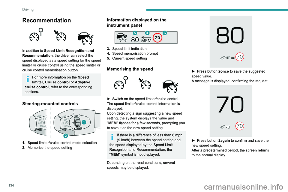 PEUGEOT 3008 2020 Owners Manual 134
Driving
Speed limiter
Refer to the General recommendations on the
use of driving and manoeuvring aids.
This system prevents the vehicle from
exceeding the speed programmed by the
driver (speed PEUGEOT 3008 2020 Owners Manual 134
Driving
Speed limiter
Refer to the General recommendations on the
use of driving and manoeuvring aids.
This system prevents the vehicle from
exceeding the speed programmed by the
driver (speed