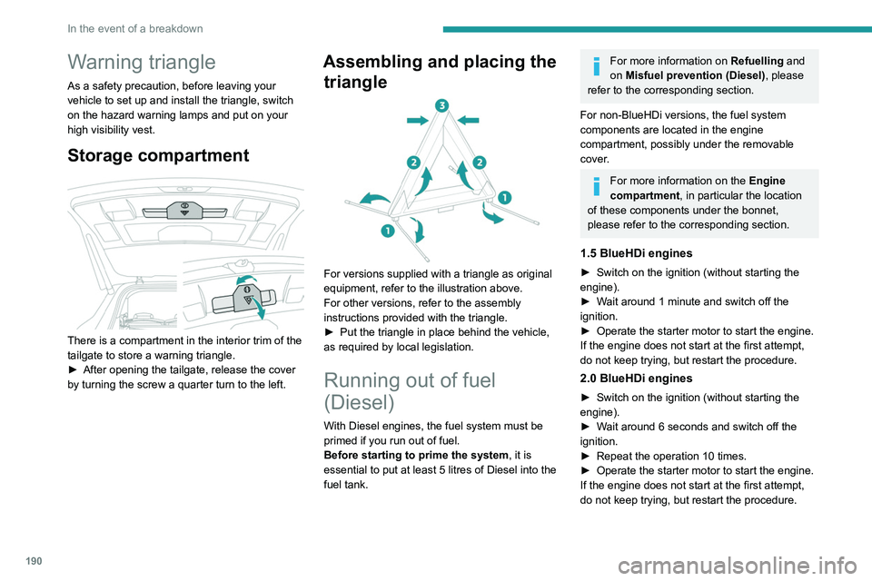 PEUGEOT 3008 2020 Owners Manual 190
In the event of a breakdown
Warning triangle
As a safety precaution, before leaving your
vehicle to set up and install the triangle, switch
on the hazard warning lamps and put on your
high visi PEUGEOT 3008 2020 Owners Manual 190
In the event of a breakdown
Warning triangle
As a safety precaution, before leaving your
vehicle to set up and install the triangle, switch
on the hazard warning lamps and put on your
high visi