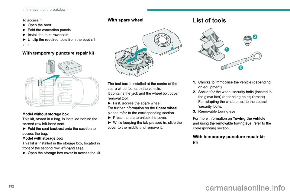 PEUGEOT 3008 2020 Owners Manual 192
In the event of a breakdown
To access it:
► Open the boot.
►
Fold the concertina panels.
►
Install the third row seats.
►
Unclip the required tools from the boot sill
trim.
With t PEUGEOT 3008 2020 Owners Manual 192
In the event of a breakdown
To access it:
► Open the boot.
►
Fold the concertina panels.
►
Install the third row seats.
►
Unclip the required tools from the boot sill
trim.
With t