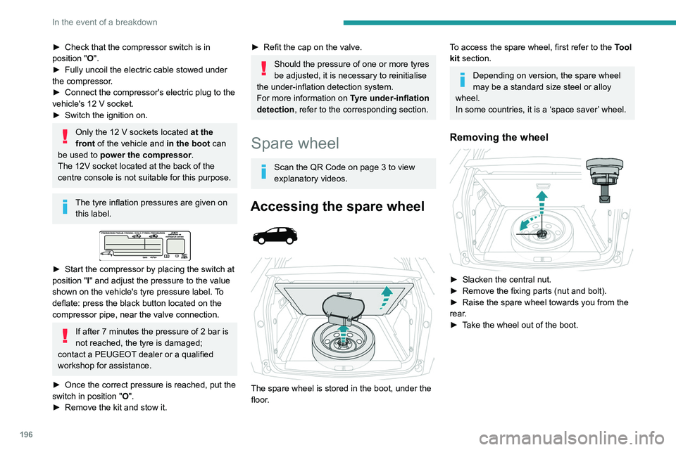 PEUGEOT 3008 2020 Owners Manual 196
In the event of a breakdown
► Check that the compressor switch is in
position " O
".
►
Fully uncoil the electric cable stowed under
the compressor
.
►
Connect the compressor PEUGEOT 3008 2020 Owners Manual 196
In the event of a breakdown
► Check that the compressor switch is in
position " O
".
►
Fully uncoil the electric cable stowed under
the compressor
.
►
Connect the compressor