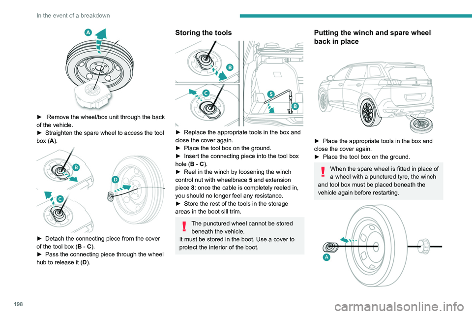 PEUGEOT 3008 2020 Owners Manual 198
In the event of a breakdown
► Remove the wheel/box unit through the back
of the vehicle.
►
Straighten the spare wheel to access the tool
box (
A).
► Detach the connecting piece f PEUGEOT 3008 2020 Owners Manual 198
In the event of a breakdown
► Remove the wheel/box unit through the back
of the vehicle.
►
Straighten the spare wheel to access the tool
box (
A).
► Detach the connecting piece f