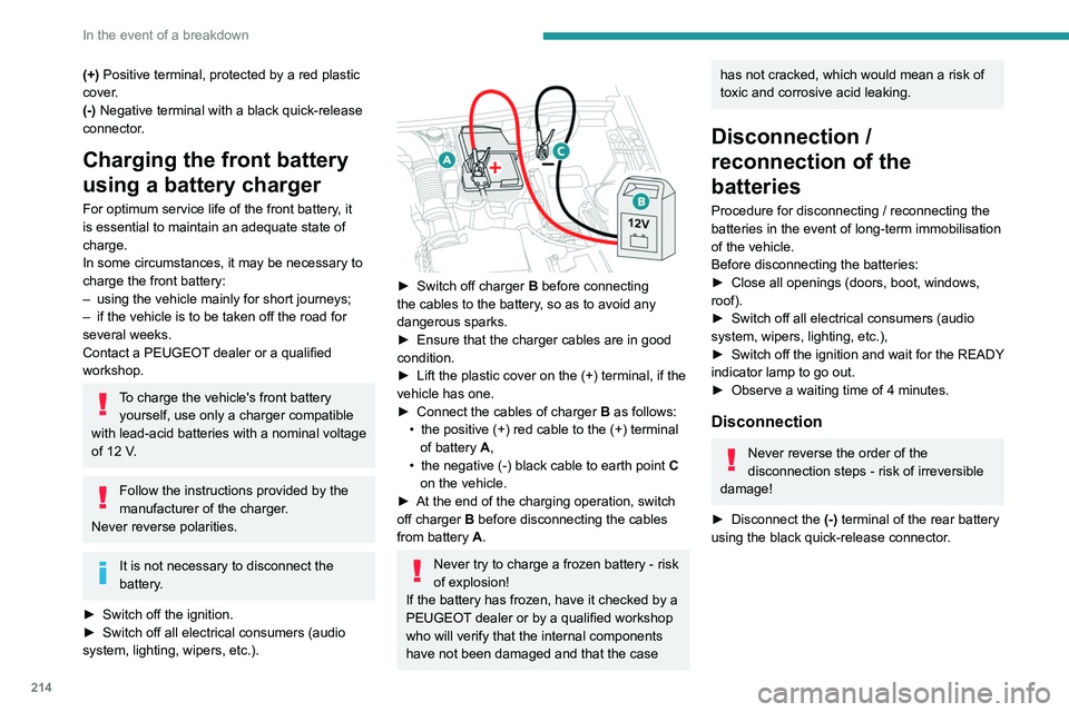 PEUGEOT 3008 2020 Owners Manual 214
In the event of a breakdown
(+) Positive terminal, protected by a red plastic
cover.
(-) Negative terminal with a black quick-release
connector.
Charging the front battery
using a battery charg PEUGEOT 3008 2020 Owners Manual 214
In the event of a breakdown
(+) Positive terminal, protected by a red plastic
cover.
(-) Negative terminal with a black quick-release
connector.
Charging the front battery
using a battery charg