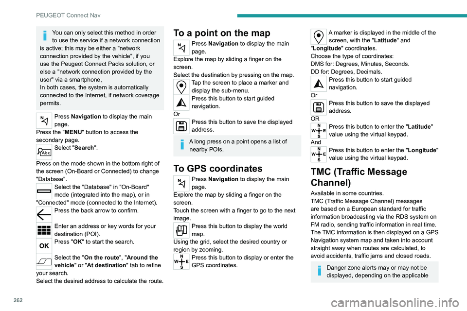 PEUGEOT 3008 2020 Owners Manual 262
PEUGEOT Connect Nav
You can only select this method in order to use the service if a network connection
is active; this may be either a "network
connection provided by the vehicle", if y PEUGEOT 3008 2020 Owners Manual 262
PEUGEOT Connect Nav
You can only select this method in order to use the service if a network connection
is active; this may be either a "network
connection provided by the vehicle", if y