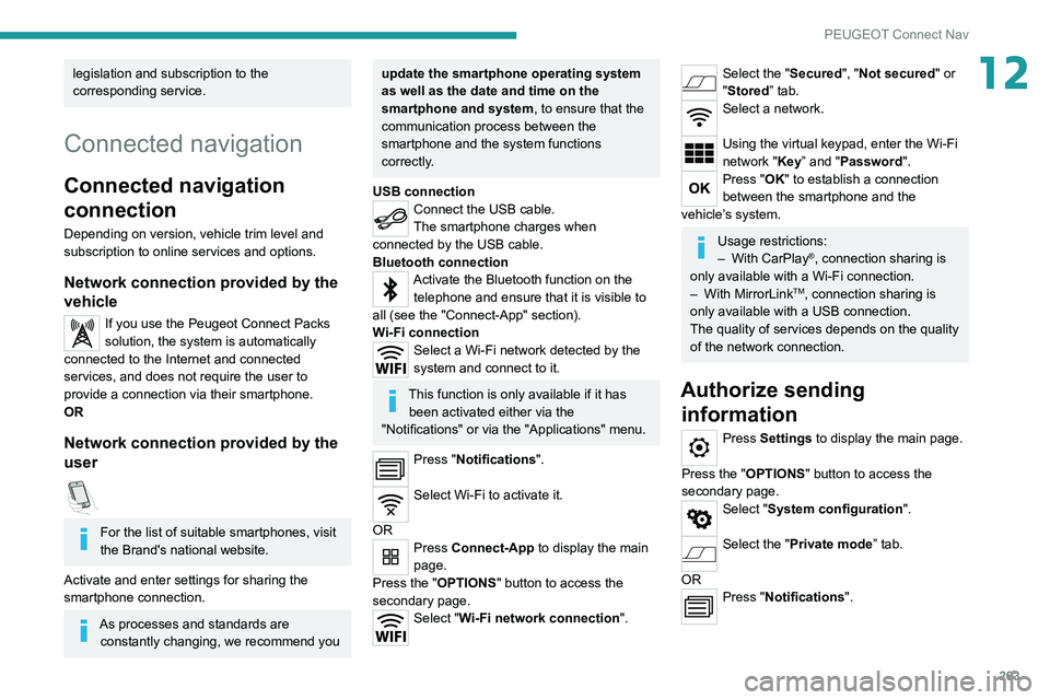 PEUGEOT 3008 2020 Owners Manual 263
PEUGEOT Connect Nav
12legislation and subscription to the
corresponding service.
Connected navigation
Connected navigation
connection
Depending on version, vehicle trim level and
subscription t PEUGEOT 3008 2020 Owners Manual 263
PEUGEOT Connect Nav
12legislation and subscription to the
corresponding service.
Connected navigation
Connected navigation
connection
Depending on version, vehicle trim level and
subscription t