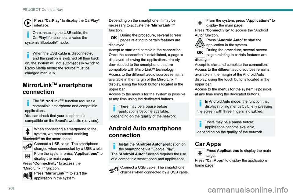 PEUGEOT 3008 2020 Owners Manual 266
PEUGEOT Connect Nav
Press "CarPlay" to display the CarPlay®
interface.
On connecting the USB cable, the
CarPlay® function deactivates the
system's Bluetooth® mode.
When the USB c PEUGEOT 3008 2020 Owners Manual 266
PEUGEOT Connect Nav
Press "CarPlay" to display the CarPlay®
interface.
On connecting the USB cable, the
CarPlay® function deactivates the
system's Bluetooth® mode.
When the USB c