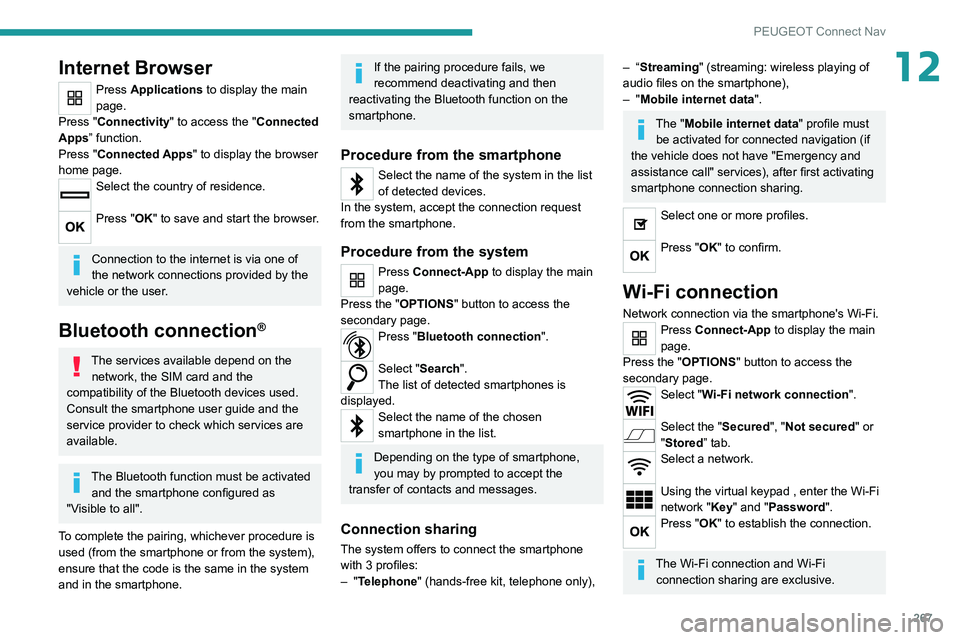 PEUGEOT 3008 2020 Owners Manual 267
PEUGEOT Connect Nav
12Internet Browser
Press Applications to display the main
page.
Press "Connectivity" to access the "Connected
Apps” function.
Press "Connected Apps" to PEUGEOT 3008 2020 Owners Manual 267
PEUGEOT Connect Nav
12Internet Browser
Press Applications to display the main
page.
Press "Connectivity" to access the "Connected
Apps” function.
Press "Connected Apps" to