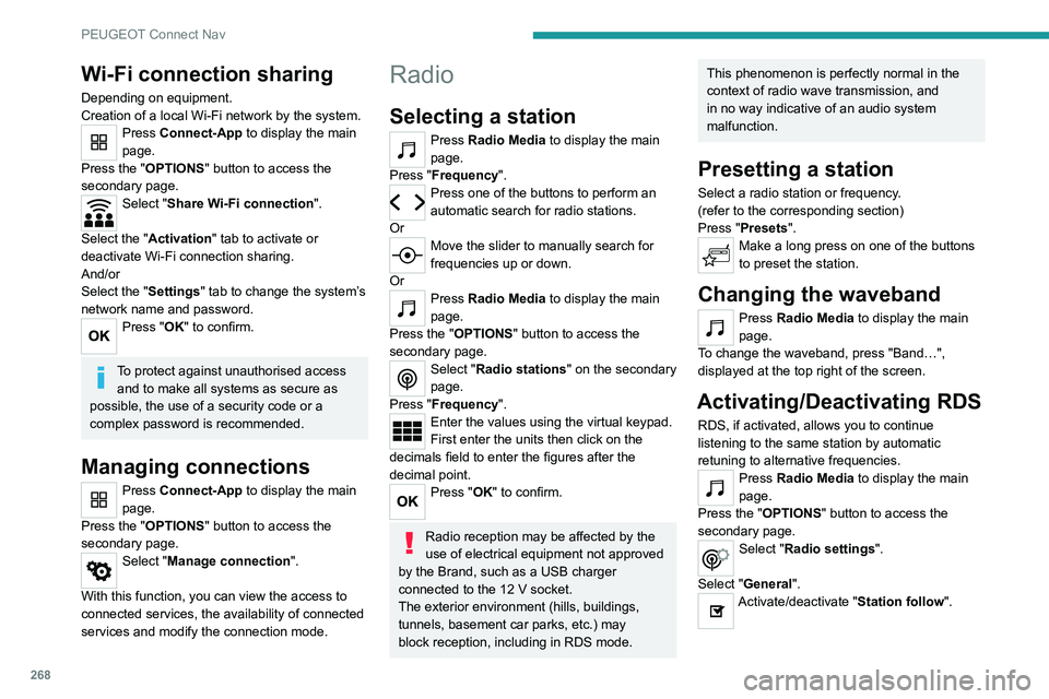 PEUGEOT 3008 2020 Owners Manual 268
PEUGEOT Connect Nav
Wi-Fi connection sharing
Depending on equipment.
Creation of a local Wi-Fi network by the system.
Press Connect-App to display the main
page.
Press the "OPTIONS " butt PEUGEOT 3008 2020 Owners Manual 268
PEUGEOT Connect Nav
Wi-Fi connection sharing
Depending on equipment.
Creation of a local Wi-Fi network by the system.
Press Connect-App to display the main
page.
Press the "OPTIONS " butt