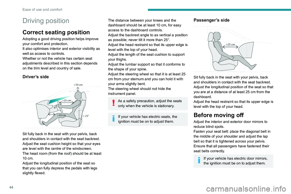 PEUGEOT 3008 2020 Owners Manual 44
Ease of use and comfort
Driving position
Correct seating position
Adopting a good driving position helps improve
your comfort and protection.
It also optimises interior and exterior visibility as PEUGEOT 3008 2020 Owners Manual 44
Ease of use and comfort
Driving position
Correct seating position
Adopting a good driving position helps improve
your comfort and protection.
It also optimises interior and exterior visibility as