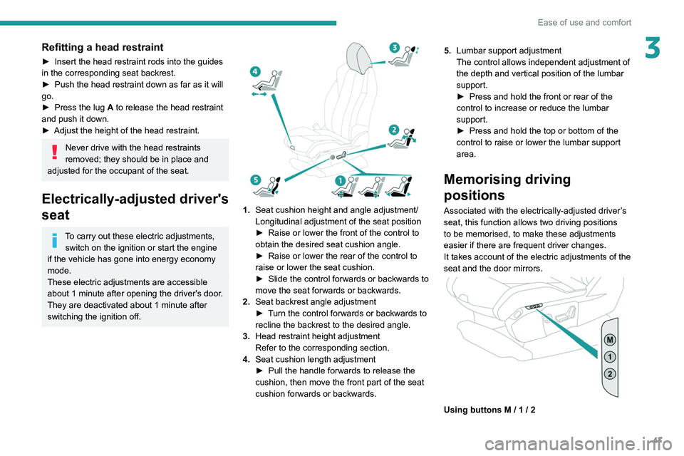PEUGEOT 3008 2020 Owners Manual 47
Ease of use and comfort
3Refitting a head restraint
► Insert the head restraint rods into the guides
in the corresponding seat backrest.
►
Push the head restraint down as far as it will
go. PEUGEOT 3008 2020 Owners Manual 47
Ease of use and comfort
3Refitting a head restraint
► Insert the head restraint rods into the guides
in the corresponding seat backrest.
►
Push the head restraint down as far as it will
go.