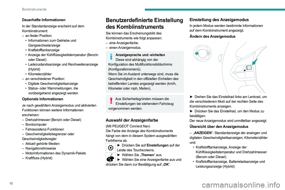 PEUGEOT 3008 2020  Betriebsanleitungen (in German) 10
Bordinstrumente
Dauerhafte Informationen
In der Standardanzeige erscheint auf dem 
Kombiinstrument:
– 
an fester Position:
•

 
Informationen zum Getriebe und
  
Gangwechselanzeige
•
 
Krafts