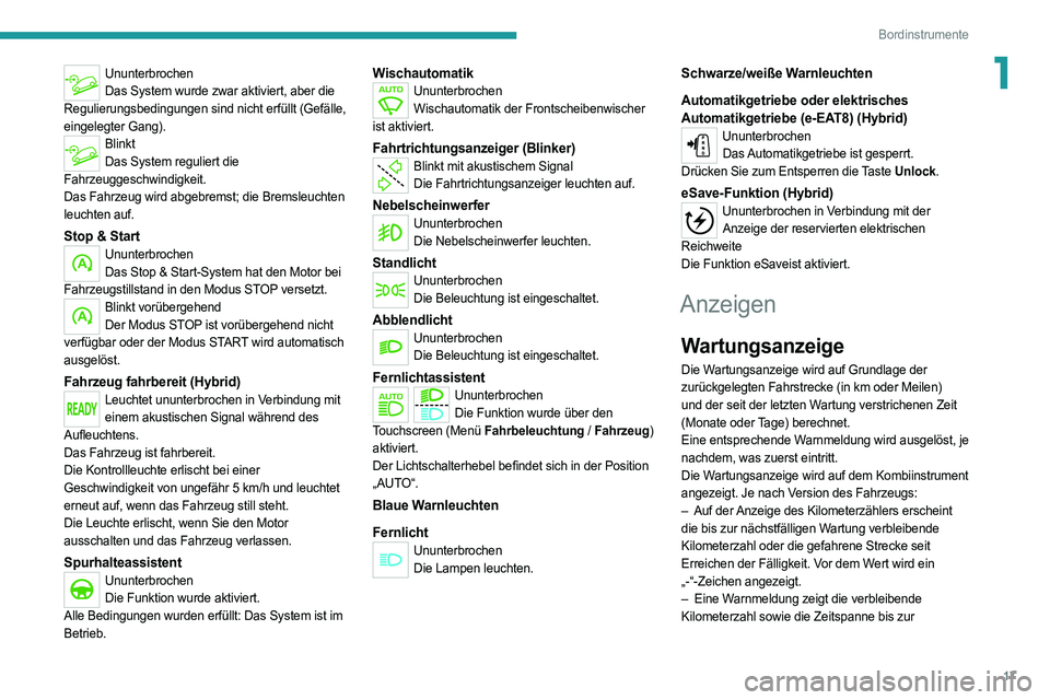 PEUGEOT 3008 2020 Betriebsanleitungen (in German) 17
Bordinstrumente
1UnunterbrochenDas System wurde zwar aktiviert, aber die
Regulierungsbedingungen sind nicht erfüllt (Gefälle,
eingelegter Gang).
Blinkt Das System reguliert die
Fahrzeuggeschwi PEUGEOT 3008 2020 Betriebsanleitungen (in German) 17
Bordinstrumente
1UnunterbrochenDas System wurde zwar aktiviert, aber die
Regulierungsbedingungen sind nicht erfüllt (Gefälle,
eingelegter Gang).
Blinkt Das System reguliert die
Fahrzeuggeschwi