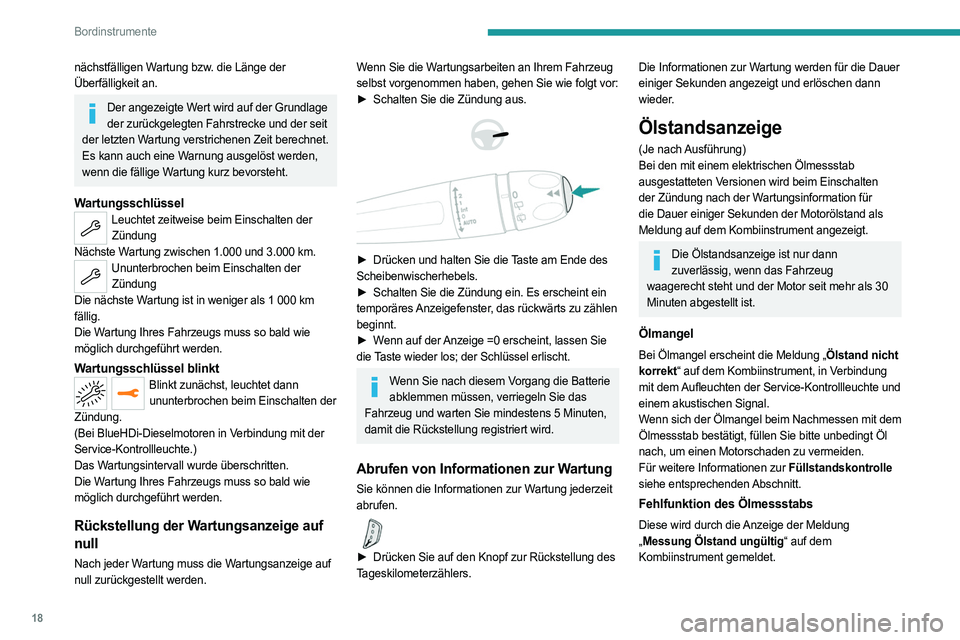 PEUGEOT 3008 2020 Betriebsanleitungen (in German) 18
Bordinstrumente
nächstfälligen Wartung bzw. die Länge der
Überfälligkeit an.
Der angezeigte Wert wird auf der Grundlage der zurückgelegten Fahrstrecke und der seit
der letzten Wartung verst PEUGEOT 3008 2020 Betriebsanleitungen (in German) 18
Bordinstrumente
nächstfälligen Wartung bzw. die Länge der
Überfälligkeit an.
Der angezeigte Wert wird auf der Grundlage der zurückgelegten Fahrstrecke und der seit
der letzten Wartung verst