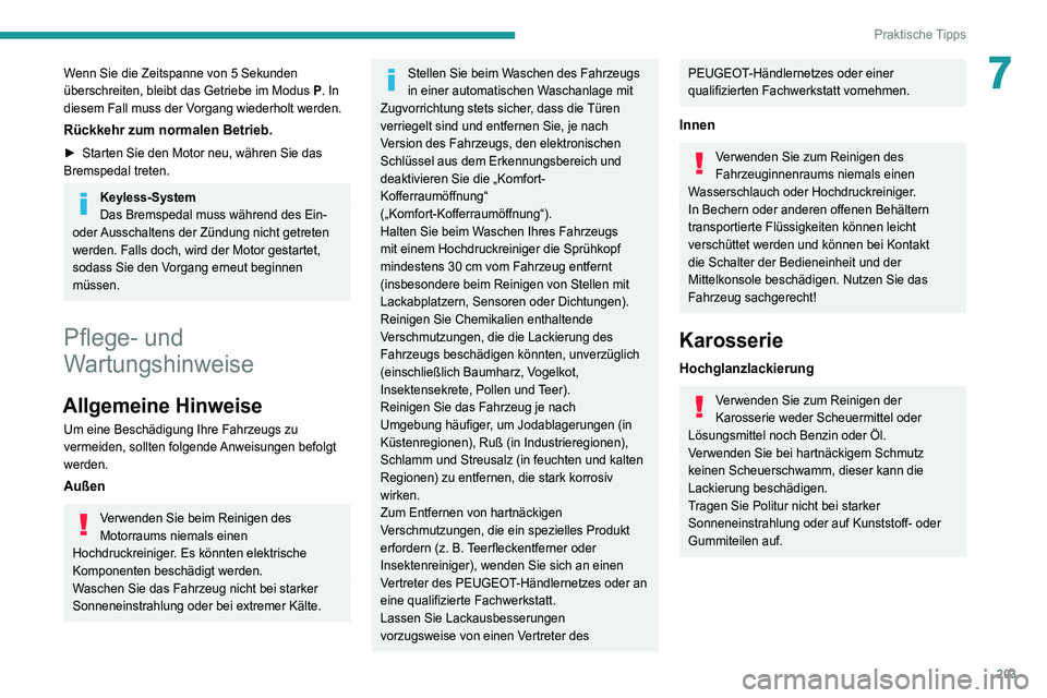 PEUGEOT 3008 2020 Betriebsanleitungen (in German) 203
Praktische Tipps
7Wenn Sie die Zeitspanne von 5 Sekunden
überschreiten, bleibt das Getriebe im Modus P. In
diesem Fall muss der Vorgang wiederholt werden.
Rückkehr zum normalen Betrieb.
► St PEUGEOT 3008 2020 Betriebsanleitungen (in German) 203
Praktische Tipps
7Wenn Sie die Zeitspanne von 5 Sekunden
überschreiten, bleibt das Getriebe im Modus P. In
diesem Fall muss der Vorgang wiederholt werden.
Rückkehr zum normalen Betrieb.
► St