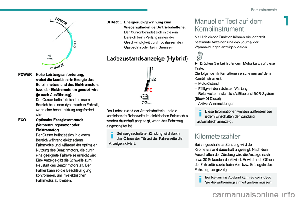 PEUGEOT 3008 2020 Betriebsanleitungen (in German) 21
Bordinstrumente
1
POWERHohe Leistungsanforderung,
wobei die kombinierte Energie des
Benzinmotors und des Elektromotors
bzw. der Elektromotoren genutzt wird
(je nach Ausführung).
Der Cursor b PEUGEOT 3008 2020 Betriebsanleitungen (in German) 21
Bordinstrumente
1
POWERHohe Leistungsanforderung,
wobei die kombinierte Energie des
Benzinmotors und des Elektromotors
bzw. der Elektromotoren genutzt wird
(je nach Ausführung).
Der Cursor b