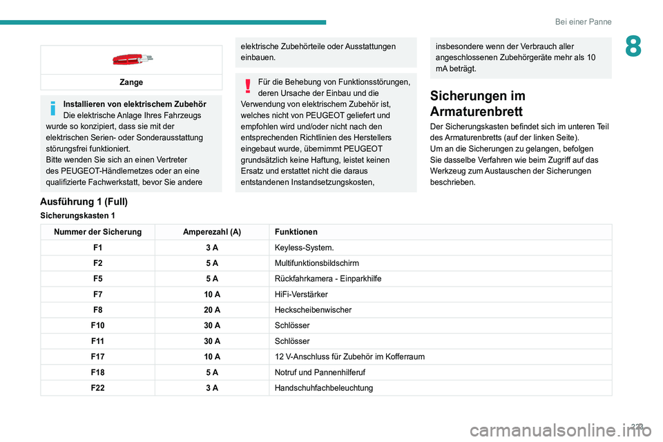 PEUGEOT 3008 2020 Betriebsanleitungen (in German) 223
Bei einer Panne
8
Zange
Installieren von elektrischem Zubehör
Die elektrische Anlage Ihres Fahrzeugs
wurde so konzipiert, dass sie mit der
elektrischen Serien- oder Sonderausstattung
störu PEUGEOT 3008 2020 Betriebsanleitungen (in German) 223
Bei einer Panne
8
Zange
Installieren von elektrischem Zubehör
Die elektrische Anlage Ihres Fahrzeugs
wurde so konzipiert, dass sie mit der
elektrischen Serien- oder Sonderausstattung
störu