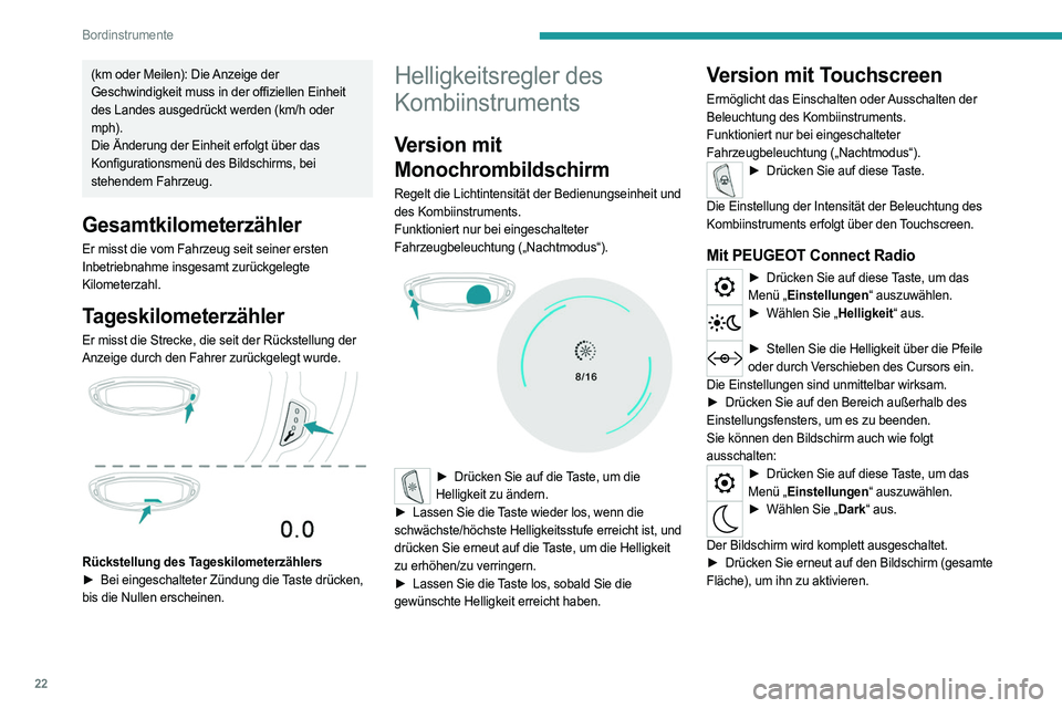 PEUGEOT 3008 2020 Betriebsanleitungen (in German) 22
Bordinstrumente
(km oder Meilen): Die Anzeige der
Geschwindigkeit muss in der offiziellen Einheit
des Landes ausgedrückt werden (km/h oder
mph).
Die Änderung der Einheit erfolgt über das
Kon PEUGEOT 3008 2020 Betriebsanleitungen (in German) 22
Bordinstrumente
(km oder Meilen): Die Anzeige der
Geschwindigkeit muss in der offiziellen Einheit
des Landes ausgedrückt werden (km/h oder
mph).
Die Änderung der Einheit erfolgt über das
Kon