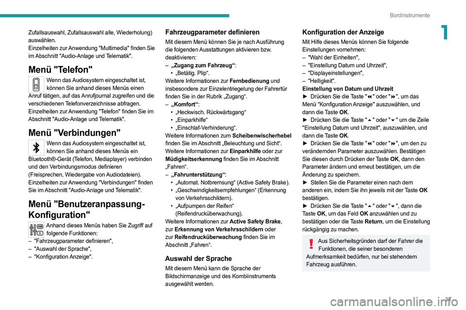 PEUGEOT 3008 2020 Betriebsanleitungen (in German) 25
Bordinstrumente
1Zufallsauswahl, Zufallsauswahl alle, Wiederholung)
auswählen.
Einzelheiten zur
Anwendung
"Multimedia" finden Sie
im
Abschnitt "Audio-Anlage u PEUGEOT 3008 2020 Betriebsanleitungen (in German) 25
Bordinstrumente
1Zufallsauswahl, Zufallsauswahl alle, Wiederholung)
auswählen.
Einzelheiten zur
Anwendung
"Multimedia" finden Sie
im
Abschnitt "Audio-Anlage u