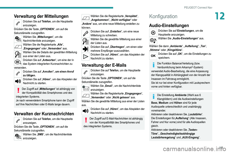 PEUGEOT 3008 2020 Betriebsanleitungen (in German) 291
PEUGEOT Connect Nav
12Verwaltung der Mitteilungen
Drücken Sie auf Telefon, um die Hauptseite anzuzeigen.
Drücken Sie die Taste „OPTIONEN“, um auf die
Sekundärseite zuzugreifen.
Wählen Sie PEUGEOT 3008 2020 Betriebsanleitungen (in German) 291
PEUGEOT Connect Nav
12Verwaltung der Mitteilungen
Drücken Sie auf Telefon, um die Hauptseite anzuzeigen.
Drücken Sie die Taste „OPTIONEN“, um auf die
Sekundärseite zuzugreifen.
Wählen Sie