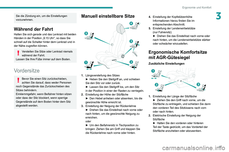 PEUGEOT 3008 2020 Betriebsanleitungen (in German) 47
Ergonomie und Komfort
3Sie die Zündung ein, um die Einstellungen
vorzunehmen.
Während der Fahrt
Halten Sie sich gerade und das Lenkrad mit beiden
Händen in der Position „9.15 Uhr“, so dass PEUGEOT 3008 2020 Betriebsanleitungen (in German) 47
Ergonomie und Komfort
3Sie die Zündung ein, um die Einstellungen
vorzunehmen.
Während der Fahrt
Halten Sie sich gerade und das Lenkrad mit beiden
Händen in der Position „9.15 Uhr“, so dass