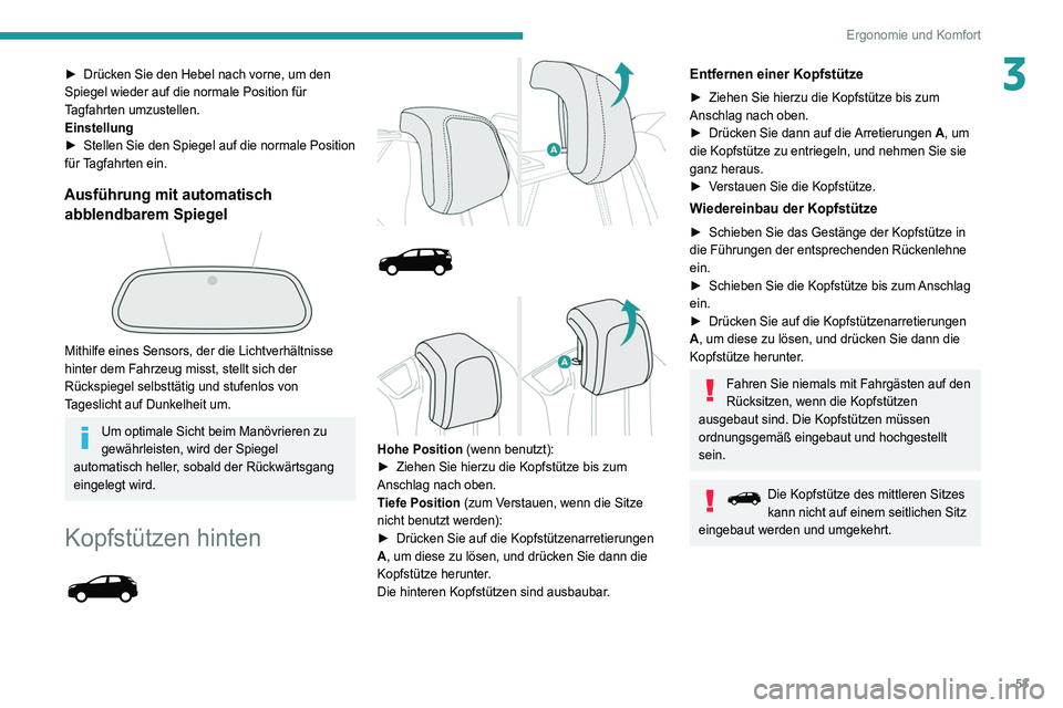 PEUGEOT 3008 2020 Betriebsanleitungen (in German) 53
Ergonomie und Komfort
3► Drücken Sie den Hebel nach vorne, um den
Spiegel wieder auf die normale Position für
T
agfahrten umzustellen.
Einstellung
►
Stellen Sie den Spiegel auf die normal PEUGEOT 3008 2020 Betriebsanleitungen (in German) 53
Ergonomie und Komfort
3► Drücken Sie den Hebel nach vorne, um den
Spiegel wieder auf die normale Position für
T
agfahrten umzustellen.
Einstellung
►
Stellen Sie den Spiegel auf die normal