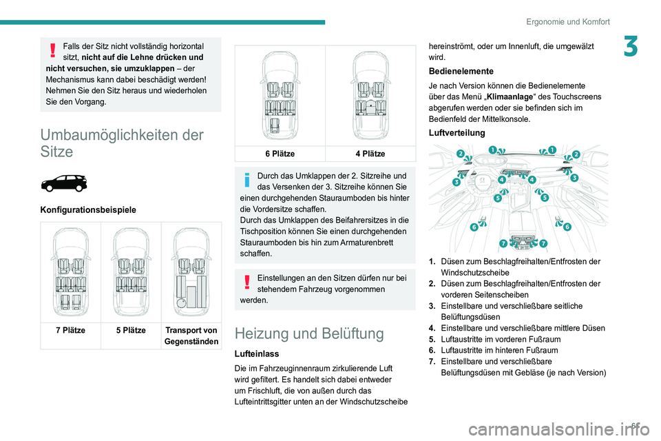 PEUGEOT 3008 2020 Betriebsanleitungen (in German) 61
Ergonomie und Komfort
3Falls der Sitz nicht vollständig horizontal
sitzt, nicht auf die Lehne drücken und
nicht versuchen, sie umzuklappen – der
Mechanismus kann dabei beschädigt werden!
N PEUGEOT 3008 2020 Betriebsanleitungen (in German) 61
Ergonomie und Komfort
3Falls der Sitz nicht vollständig horizontal
sitzt, nicht auf die Lehne drücken und
nicht versuchen, sie umzuklappen – der
Mechanismus kann dabei beschädigt werden!
N