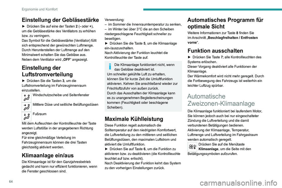 PEUGEOT 3008 2020 Betriebsanleitungen (in German) 64
Ergonomie und Komfort
Einstellung der Gebläsestärke
► Drücken Sie auf eine der Tasten 2 (- oder +),
um die Gebläsestärke des Ventilators zu erhöhen
bzw. zu verringern.
Das Symbol für die PEUGEOT 3008 2020 Betriebsanleitungen (in German) 64
Ergonomie und Komfort
Einstellung der Gebläsestärke
► Drücken Sie auf eine der Tasten 2 (- oder +),
um die Gebläsestärke des Ventilators zu erhöhen
bzw. zu verringern.
Das Symbol für die