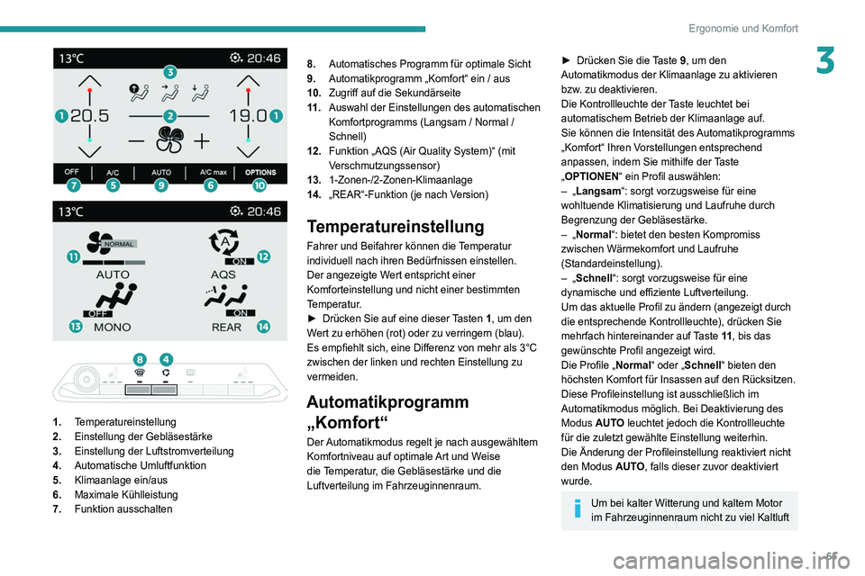 PEUGEOT 3008 2020 Betriebsanleitungen (in German) 65
Ergonomie und Komfort
3
1. Temperatureinstellung
2. Einstellung der Gebläsestärke
3. Einstellung der Luftstromverteilung
4. Automatische Umluftfunktion
5. Klimaanlage ein/aus
6. Maximal PEUGEOT 3008 2020 Betriebsanleitungen (in German) 65
Ergonomie und Komfort
3
1. Temperatureinstellung
2. Einstellung der Gebläsestärke
3. Einstellung der Luftstromverteilung
4. Automatische Umluftfunktion
5. Klimaanlage ein/aus
6. Maximal