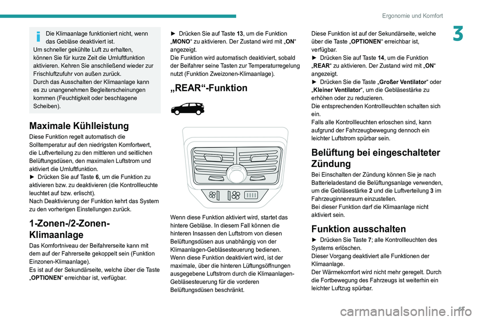 PEUGEOT 3008 2020 Betriebsanleitungen (in German) 67
Ergonomie und Komfort
3Die Klimaanlage funktioniert nicht, wenn
das Gebläse deaktiviert ist.
Um schneller gekühlte Luft zu erhalten,
können Sie für kurze Zeit die Umluftfunktion
aktivieren. PEUGEOT 3008 2020 Betriebsanleitungen (in German) 67
Ergonomie und Komfort
3Die Klimaanlage funktioniert nicht, wenn
das Gebläse deaktiviert ist.
Um schneller gekühlte Luft zu erhalten,
können Sie für kurze Zeit die Umluftfunktion
aktivieren.