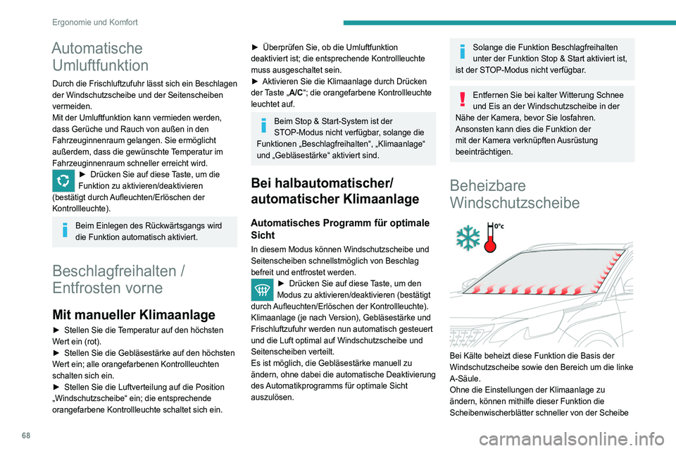 PEUGEOT 3008 2020 Betriebsanleitungen (in German) 68
Ergonomie und Komfort
Automatische Umluftfunktion
Durch die Frischluftzufuhr lässt sich ein Beschlagen
der Windschutzscheibe und der Seitenscheiben
vermeiden.
Mit der Umluftfunktion kann vermied PEUGEOT 3008 2020 Betriebsanleitungen (in German) 68
Ergonomie und Komfort
Automatische Umluftfunktion
Durch die Frischluftzufuhr lässt sich ein Beschlagen
der Windschutzscheibe und der Seitenscheiben
vermeiden.
Mit der Umluftfunktion kann vermied