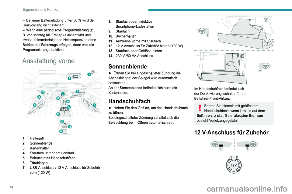 PEUGEOT 3008 2020 Betriebsanleitungen (in German) 70
Ergonomie und Komfort
– Bei einer Batterieladung unter 50 % wird der
Heizvorgang nicht aktiviert.
–
W
enn eine periodische Programmierung (z.
B. von Montag bis Freitag) aktiviert wird und PEUGEOT 3008 2020 Betriebsanleitungen (in German) 70
Ergonomie und Komfort
– Bei einer Batterieladung unter 50 % wird der
Heizvorgang nicht aktiviert.
–
W
enn eine periodische Programmierung (z.
B. von Montag bis Freitag) aktiviert wird und