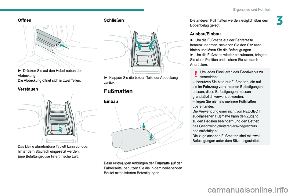 PEUGEOT 3008 2020 Betriebsanleitungen (in German) 73
Ergonomie und Komfort
3Öffnen
► Drücken Sie auf den Hebel neben der
Abdeckung.
Die
Abdeckung öffnet sich in zwei Teilen.
Verstauen
Das kleine abnehmbare Tablett kann vor oder
hinter d PEUGEOT 3008 2020 Betriebsanleitungen (in German) 73
Ergonomie und Komfort
3Öffnen
► Drücken Sie auf den Hebel neben der
Abdeckung.
Die
Abdeckung öffnet sich in zwei Teilen.
Verstauen
Das kleine abnehmbare Tablett kann vor oder
hinter d