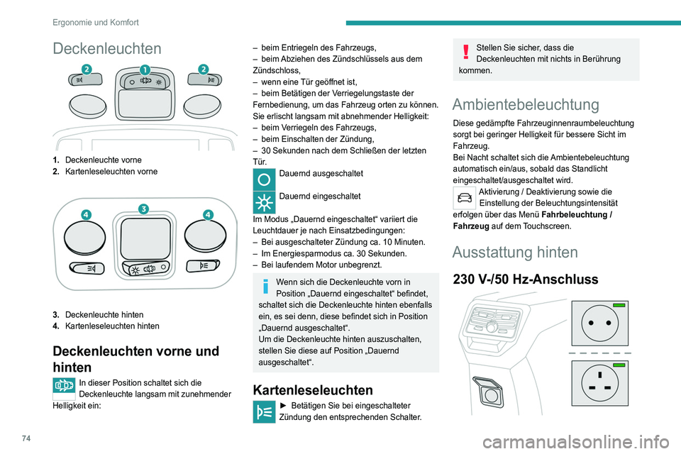 PEUGEOT 3008 2020 Betriebsanleitungen (in German) 74
Ergonomie und Komfort
Deckenleuchten
1.Deckenleuchte vorne
2. Kartenleseleuchten vorne
3.Deckenleuchte hinten
4. Kartenleseleuchten hinten
Deckenleuchten vorne und
hinten
In dieser Position schalt PEUGEOT 3008 2020 Betriebsanleitungen (in German) 74
Ergonomie und Komfort
Deckenleuchten
1.Deckenleuchte vorne
2. Kartenleseleuchten vorne
3.Deckenleuchte hinten
4. Kartenleseleuchten hinten
Deckenleuchten vorne und
hinten
In dieser Position schalt