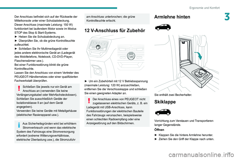 PEUGEOT 3008 2020 Betriebsanleitungen (in German) 75
Ergonomie und Komfort
3Der Anschluss befindet sich auf der Rückseite der
Mittelkonsole unter einer Schutzabdeckung.
Dieser Anschluss (maximale Leistung: 150 W)
funktioniert bei laufendem Motor PEUGEOT 3008 2020 Betriebsanleitungen (in German) 75
Ergonomie und Komfort
3Der Anschluss befindet sich auf der Rückseite der
Mittelkonsole unter einer Schutzabdeckung.
Dieser Anschluss (maximale Leistung: 150 W)
funktioniert bei laufendem Motor