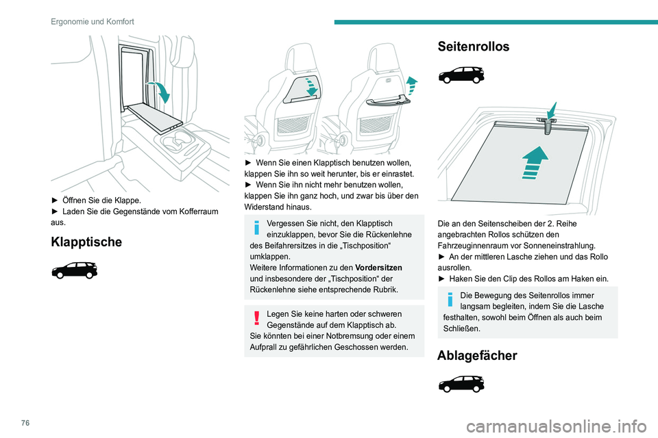 PEUGEOT 3008 2020 Betriebsanleitungen (in German) 76
Ergonomie und Komfort
► Öffnen Sie die Klappe.
► Laden Sie die Gegenstände vom Kofferraum
aus.
Klapptische
► Wenn Sie einen Klapptisch benutzen wollen,
klappen Sie ihn so weit PEUGEOT 3008 2020 Betriebsanleitungen (in German) 76
Ergonomie und Komfort
► Öffnen Sie die Klappe.
► Laden Sie die Gegenstände vom Kofferraum
aus.
Klapptische
► Wenn Sie einen Klapptisch benutzen wollen,
klappen Sie ihn so weit