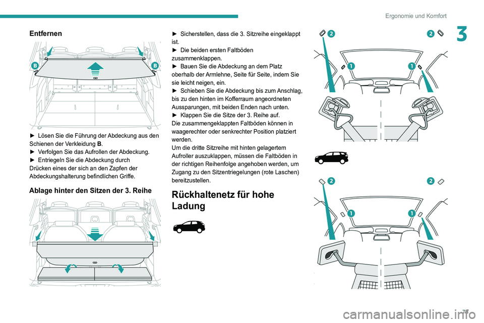 PEUGEOT 3008 2020 Betriebsanleitungen (in German) 79
Ergonomie und Komfort
3Entfernen
► Lösen Sie die Führung der Abdeckung aus den
Schienen der Verkleidung B.
►
V
erfolgen Sie das Aufrollen der Abdeckung.
►
Entriegeln Sie die
Abd PEUGEOT 3008 2020 Betriebsanleitungen (in German) 79
Ergonomie und Komfort
3Entfernen
► Lösen Sie die Führung der Abdeckung aus den
Schienen der Verkleidung B.
►
V
erfolgen Sie das Aufrollen der Abdeckung.
►
Entriegeln Sie die
Abd
