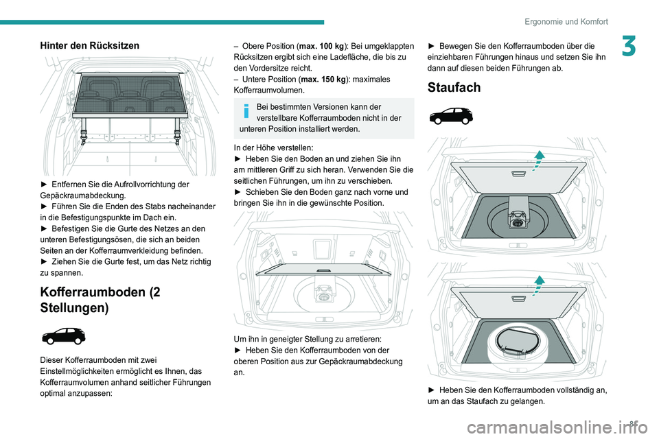 PEUGEOT 3008 2020 Betriebsanleitungen (in German) 81
Ergonomie und Komfort
3Hinter den Rücksitzen
► Entfernen Sie die Aufrollvorrichtung der
Gepäckraumabdeckung.
►
Führen Sie die Enden des Stabs nacheinander
in die Befestigungspunkte im PEUGEOT 3008 2020 Betriebsanleitungen (in German) 81
Ergonomie und Komfort
3Hinter den Rücksitzen
► Entfernen Sie die Aufrollvorrichtung der
Gepäckraumabdeckung.
►
Führen Sie die Enden des Stabs nacheinander
in die Befestigungspunkte im