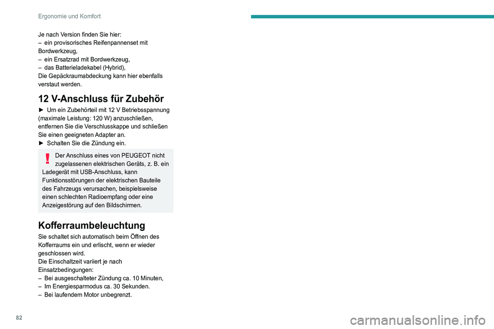 PEUGEOT 3008 2020 Betriebsanleitungen (in German) 82
Ergonomie und Komfort
Je nach Version finden Sie hier:
– ein provisorisches Reifenpannenset mit
Bordwerkzeug,
–
ein Ersatzrad mit Bordwerkzeug,
–
das Batterieladekabel (Hybrid),
Die Gep PEUGEOT 3008 2020 Betriebsanleitungen (in German) 82
Ergonomie und Komfort
Je nach Version finden Sie hier:
– ein provisorisches Reifenpannenset mit
Bordwerkzeug,
–
ein Ersatzrad mit Bordwerkzeug,
–
das Batterieladekabel (Hybrid),
Die Gep