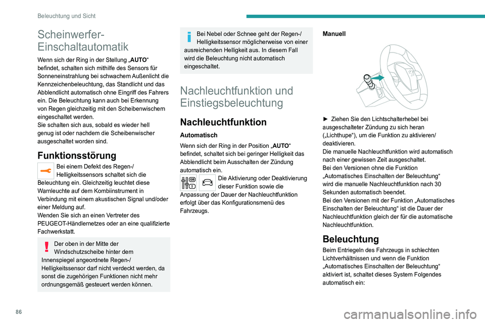 PEUGEOT 3008 2020 Betriebsanleitungen (in German) 86
Beleuchtung und Sicht
– das Standlicht, das Abblendlicht und die
Rückspiegelleuchten außen.
– Deckenleuchten und Beleuchtung des Fußraums
im Fahrzeug.
Die Aktivierung oder Deaktivierung
PEUGEOT 3008 2020 Betriebsanleitungen (in German) 86
Beleuchtung und Sicht
– das Standlicht, das Abblendlicht und die
Rückspiegelleuchten außen.
– Deckenleuchten und Beleuchtung des Fußraums
im Fahrzeug.
Die Aktivierung oder Deaktivierung