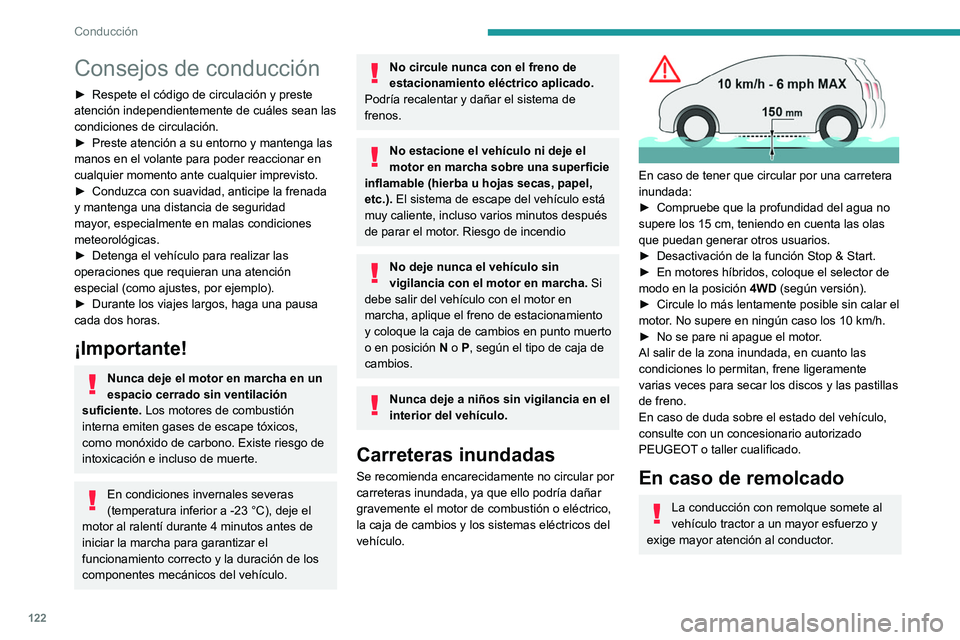 PEUGEOT 3008 2020  Manual del propietario (in Spanish) 122
Conducción
Consejos de conducción
► Respete el código de circulación y preste 
atención independientemente de cuáles sean las 
condiciones de circulación.
►
 
Preste atención a su ento