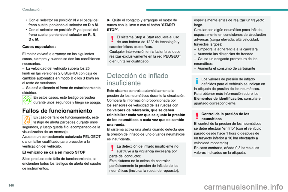PEUGEOT 3008 2020  Manual del propietario (in Spanish) 140
Conducción
• Con el selector en posición N  y el pedal del 
freno suelto: poniendo el selector en  D o M.
•
 
Con el selector en posición  P

 y el pedal del 
freno suelto: poniendo el sele