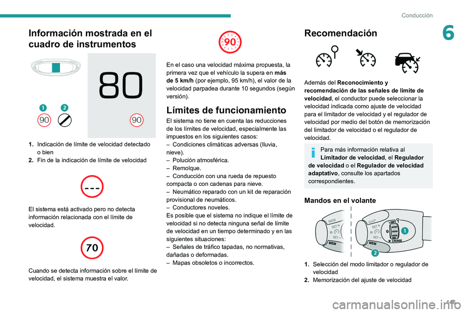 PEUGEOT 3008 2020  Manual del propietario (in Spanish) 145
Conducción
6Información mostrada en el 
cuadro de instrumentos
 
 
1.Indicación de límite de velocidad detectado
o bien
2. Fin de la indicación de límite de velocidad
 
 
El sistema está ac