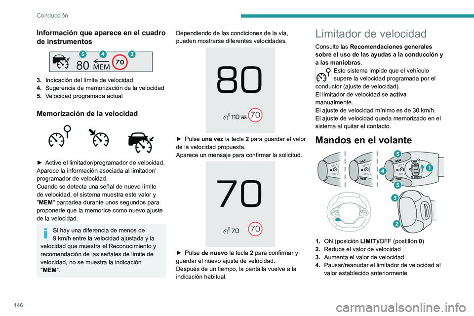 PEUGEOT 3008 2020  Manual del propietario (in Spanish) 146
Conducción
Información que aparece en el cuadro 
de instrumentos
 
 
3.Indicación del límite de velocidad
4. Sugerencia de memorización de la velocidad
5. Velocidad programada actual
Memoriza