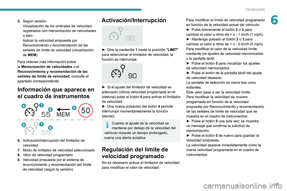 PEUGEOT 3008 2020  Manual del propietario (in Spanish) 147
Conducción
65.Según versión:
Visualización de los umbrales de velocidad 
registrados con memorización de velocidades
o bien
Aplicar la velocidad propuesta por 
Reconocimiento y recomendación